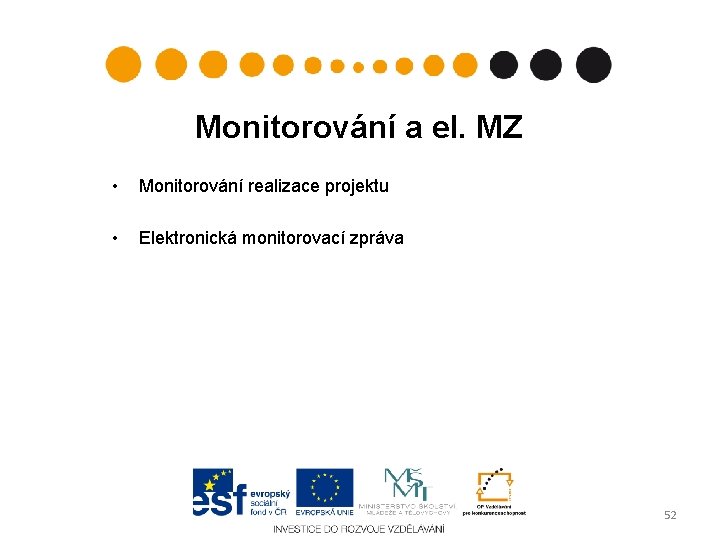 Monitorování a el. MZ • Monitorování realizace projektu • Elektronická monitorovací zpráva 52 