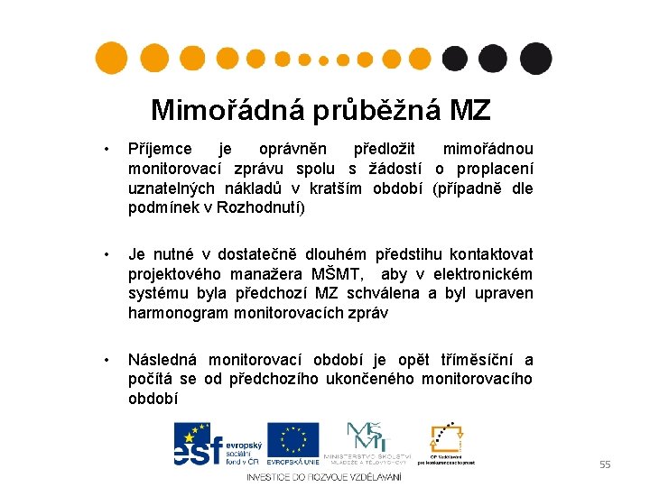 Mimořádná průběžná MZ • Příjemce je oprávněn předložit mimořádnou monitorovací zprávu spolu s žádostí