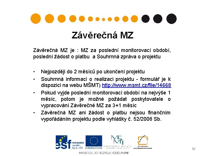 Závěrečná MZ je : MZ za poslední monitorovací období, poslední žádost o platbu a