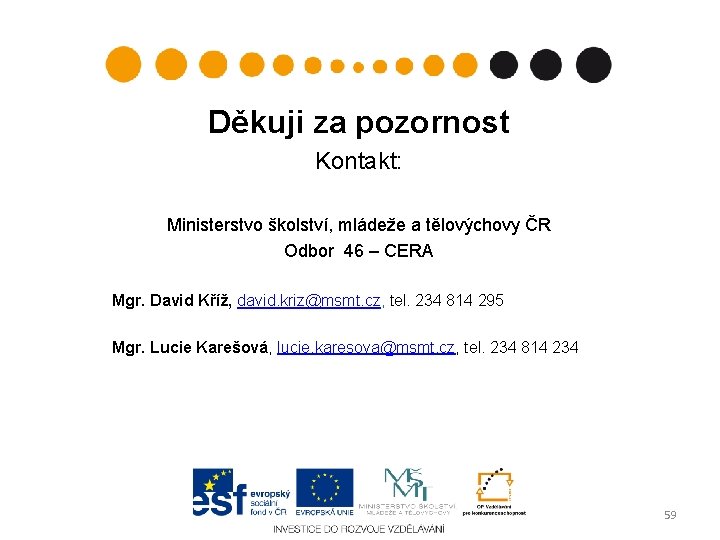 Děkuji za pozornost Kontakt: Ministerstvo školství, mládeže a tělovýchovy ČR Odbor 46 – CERA