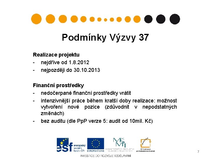 Podmínky Výzvy 37 Realizace projektu - nejdříve od 1. 8. 2012 - nejpozději do