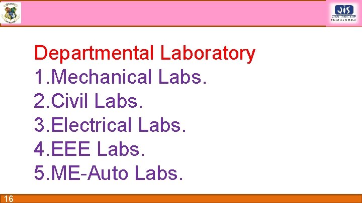 Departmental Laboratory 1. Mechanical Labs. 2. Civil Labs. 3. Electrical Labs. 4. EEE Labs.