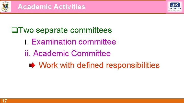 Academic Activities q. Two separate committees i. Examination committee ii. Academic Committee Work with
