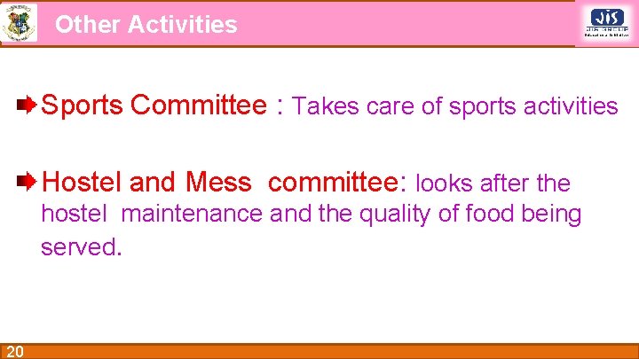 Other Activities Sports Committee : Takes care of sports activities Hostel and Mess committee: