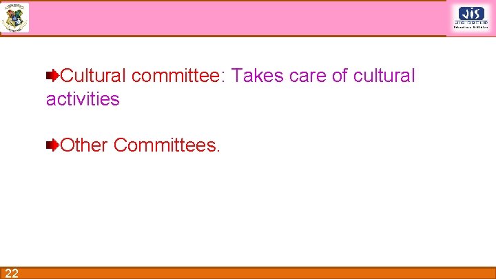 Cultural committee: Takes care of cultural activities Other Committees. 22 