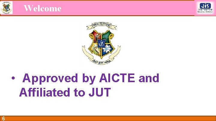 Welcome • Approved by AICTE and Affiliated to JUT 6 