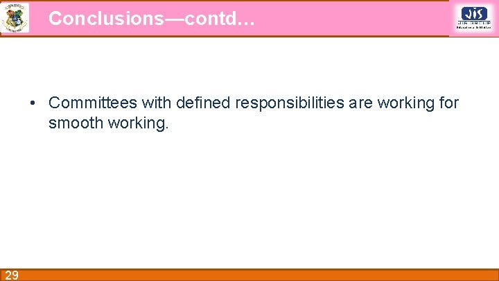 Conclusions—contd… • Committees with defined responsibilities are working for smooth working. 29 