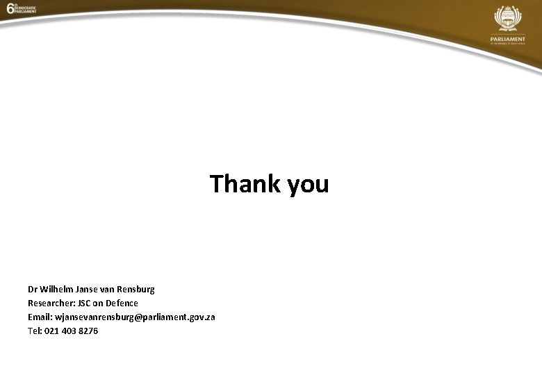 Defence Sector overview Thank you Dr Wilhelm Janse van Rensburg Researcher: JSC on Defence