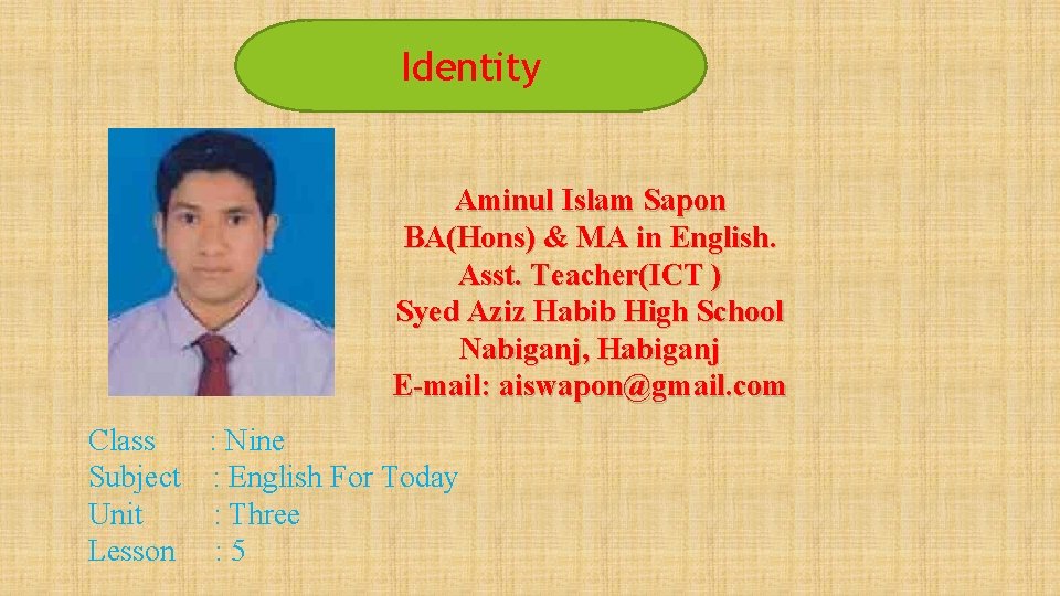 Identity Aminul Islam Sapon BA(Hons) & MA in English. Asst. Teacher(ICT ) Syed Aziz