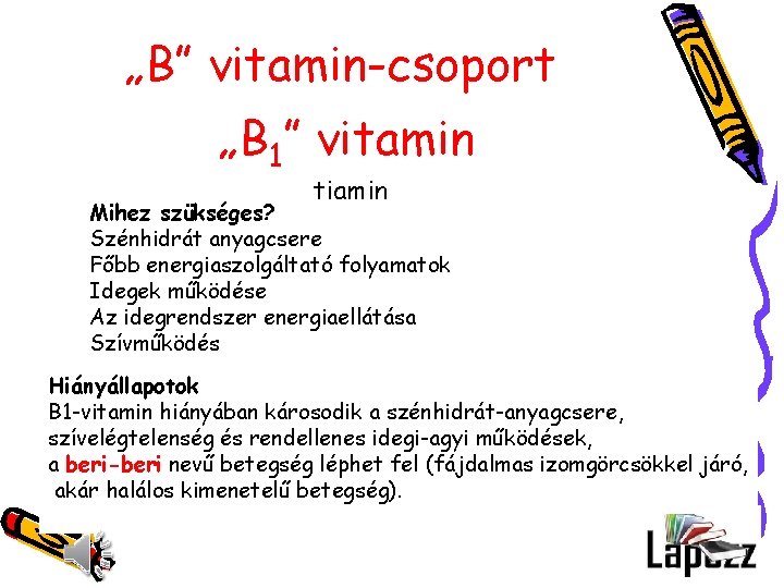 „B” vitamin-csoport „B 1” vitamin tiamin Mihez szükséges? Szénhidrát anyagcsere Főbb energiaszolgáltató folyamatok Idegek