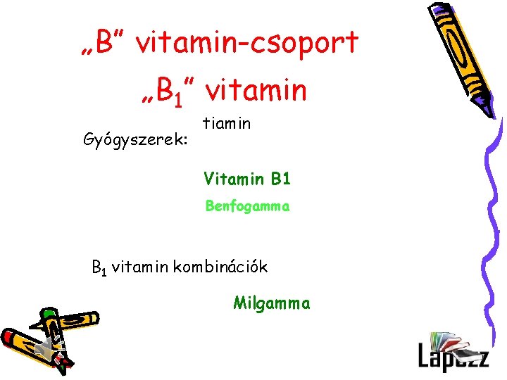 „B” vitamin-csoport „B 1” vitamin Gyógyszerek: tiamin Vitamin B 1 Benfogamma B 1 vitamin