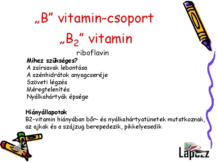 „B” vitamin-csoport „B 2” vitamin riboflavin Mihez szükséges? A zsírsavak lebontása A szénhidrátok anyagcseréje