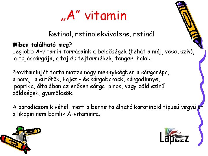 „A” vitamin Retinol, retinolekvivalens, retinál Miben található meg? Legjobb A-vitamin forrásaink a belsőségek (tehát