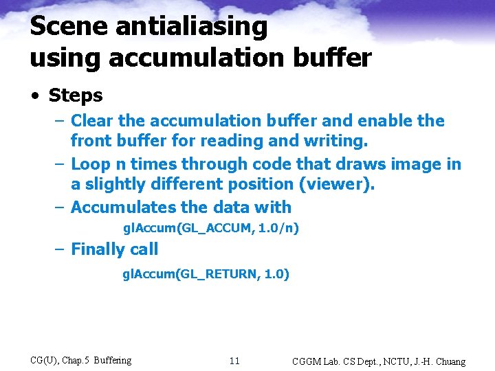 Scene antialiasing using accumulation buffer • Steps – Clear the accumulation buffer and enable