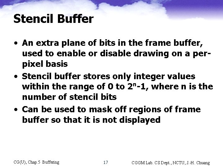 Stencil Buffer • An extra plane of bits in the frame buffer, used to
