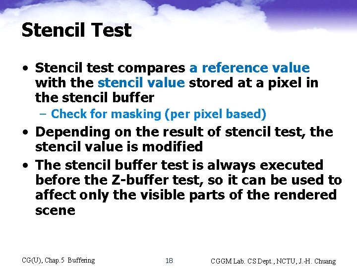 Stencil Test • Stencil test compares a reference value with the stencil value stored