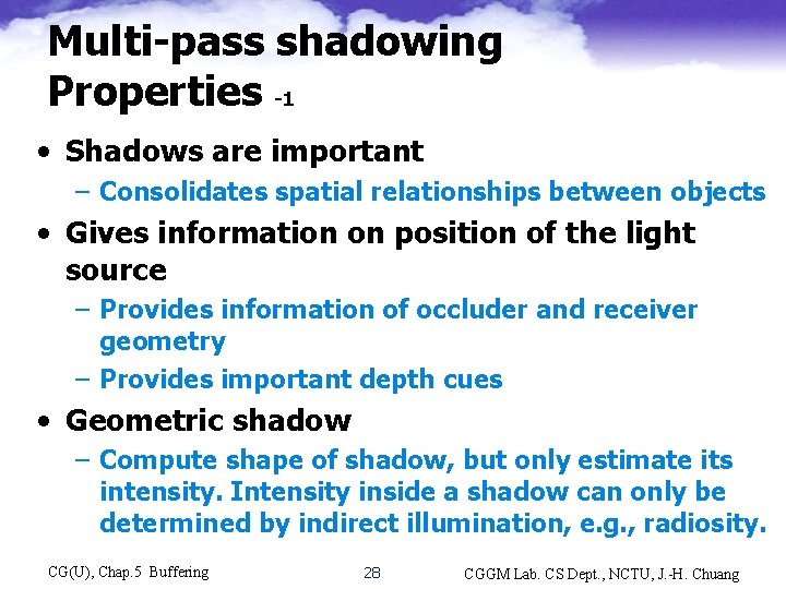 Multi-pass shadowing Properties -1 • Shadows are important – Consolidates spatial relationships between objects