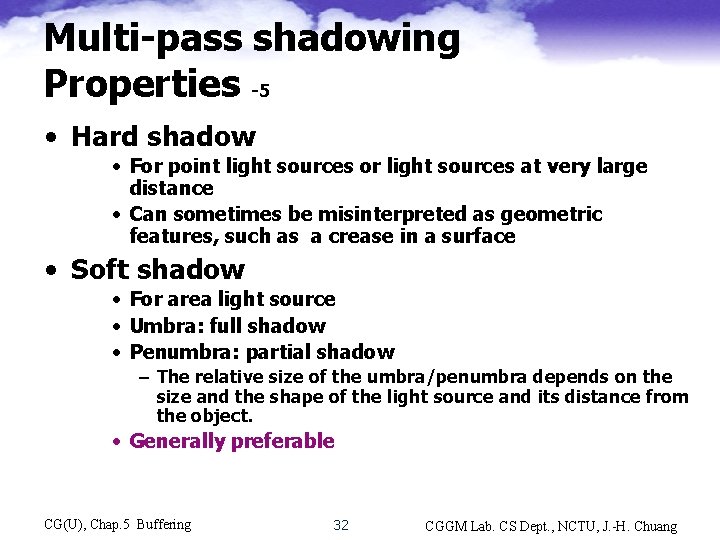 Multi-pass shadowing Properties -5 • Hard shadow • For point light sources or light