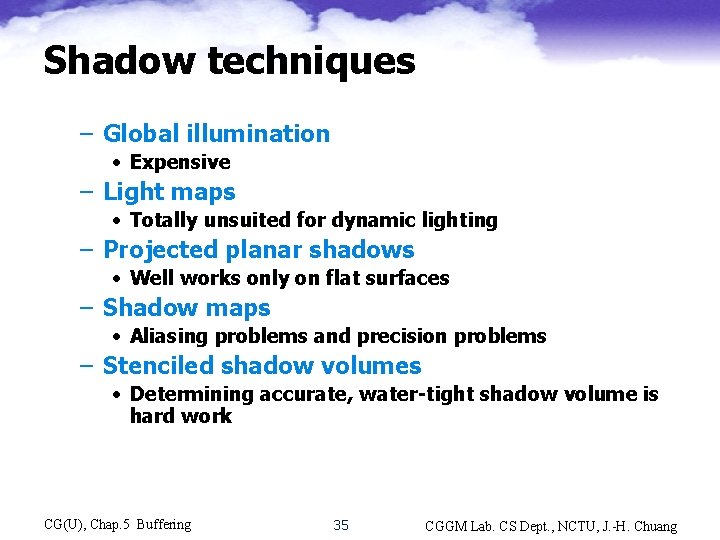 Shadow techniques – Global illumination • Expensive – Light maps • Totally unsuited for