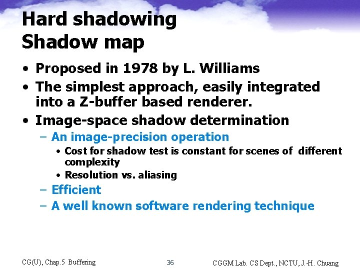 Hard shadowing Shadow map • Proposed in 1978 by L. Williams • The simplest