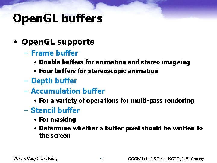 Open. GL buffers • Open. GL supports – Frame buffer • Double buffers for