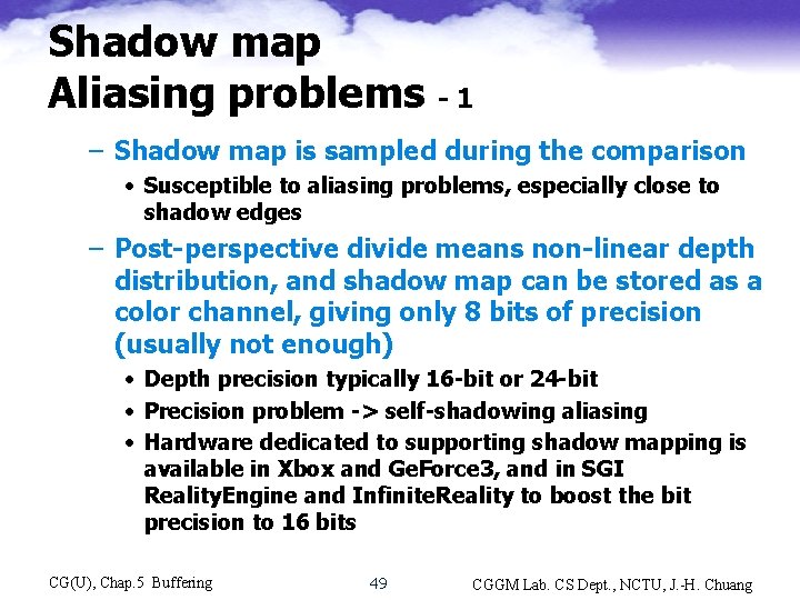 Shadow map Aliasing problems -1 – Shadow map is sampled during the comparison •