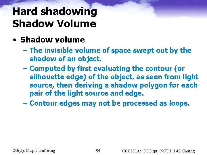 Hard shadowing Shadow Volume • Shadow volume – The invisible volume of space swept
