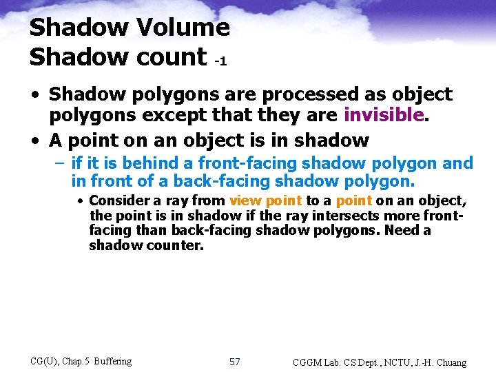 Shadow Volume Shadow count -1 • Shadow polygons are processed as object polygons except