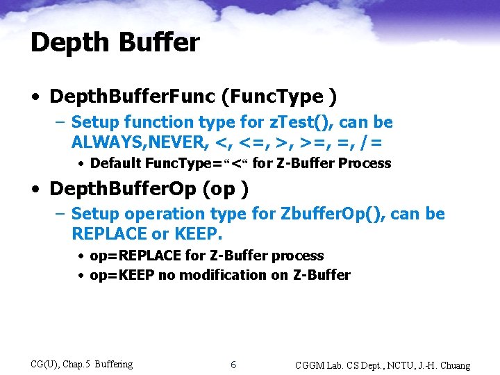 Depth Buffer • Depth. Buffer. Func (Func. Type ) – Setup function type for