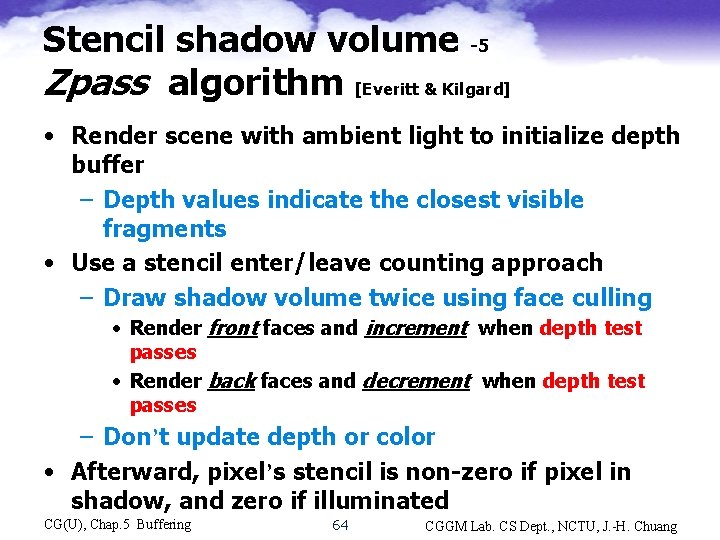 Stencil shadow volume -5 Zpass algorithm [Everitt & Kilgard] • Render scene with ambient