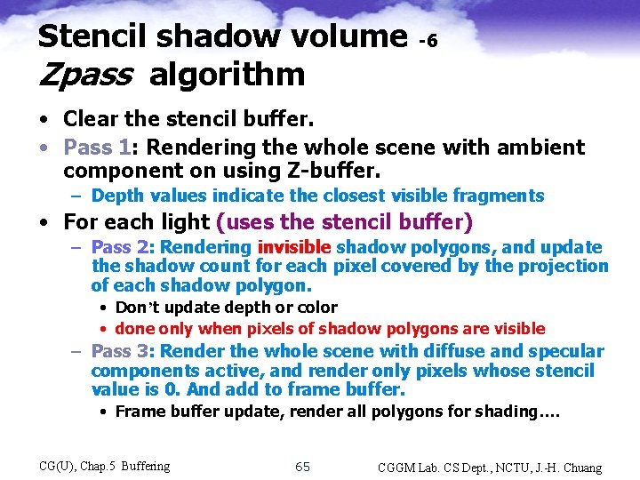 Stencil shadow volume Zpass algorithm -6 • Clear the stencil buffer. • Pass 1: