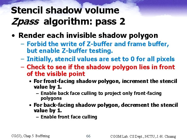 Stencil shadow volume Zpass algorithm: pass 2 • Render each invisible shadow polygon –