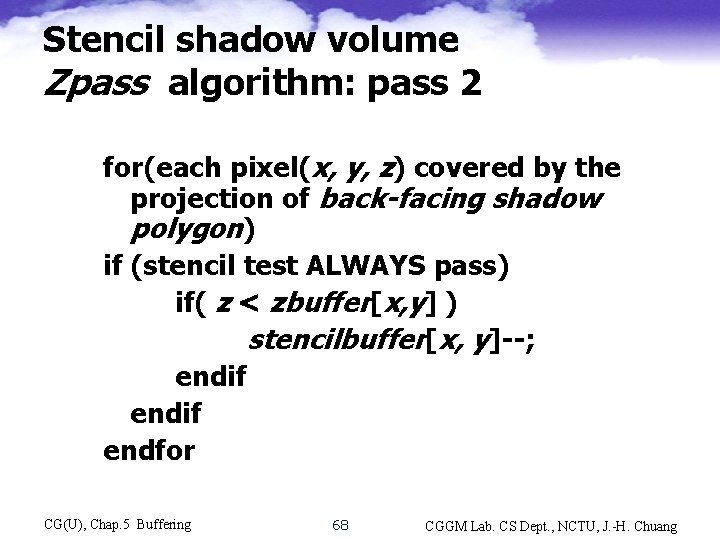 Stencil shadow volume Zpass algorithm: pass 2 for(each pixel(x, y, z) covered by the