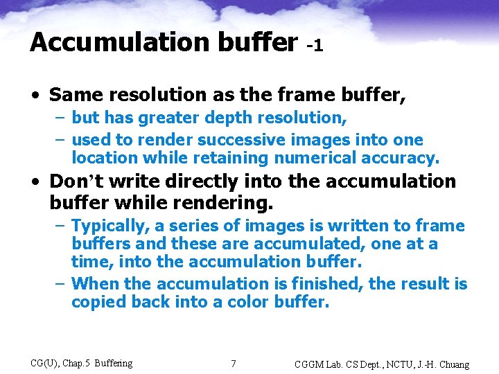 Accumulation buffer -1 • Same resolution as the frame buffer, – but has greater
