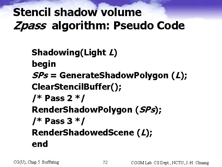 Stencil shadow volume Zpass algorithm: Pseudo Code Shadowing(Light L) begin SPs = Generate. Shadow.