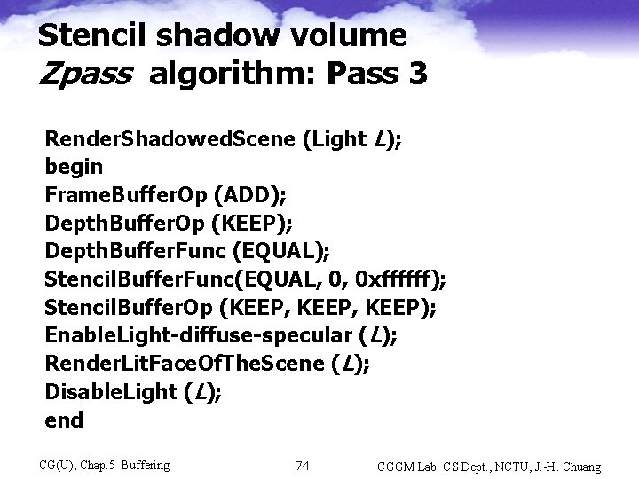 Stencil shadow volume Zpass algorithm: Pass 3 Render. Shadowed. Scene (Light L); begin Frame.