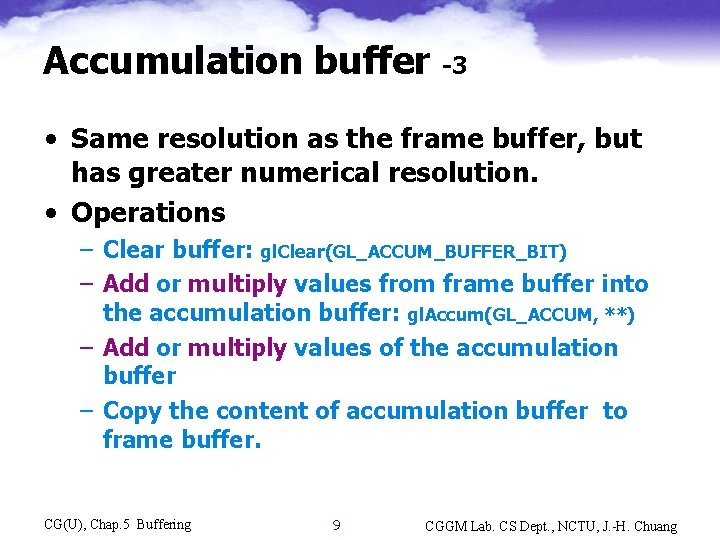 Accumulation buffer -3 • Same resolution as the frame buffer, but has greater numerical