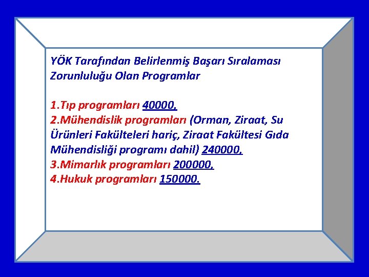 . Başarı Sıralaması YÖK Tarafından Belirlenmiş Zorunluluğu Olan Programlar 1. Tıp programları 40000, 2.