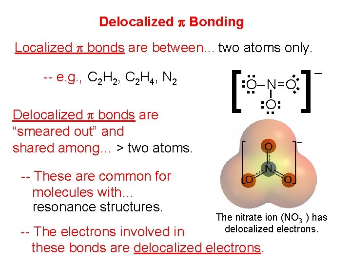 Delocalized p Bonding Localized p bonds are between… two atoms only. -- These are