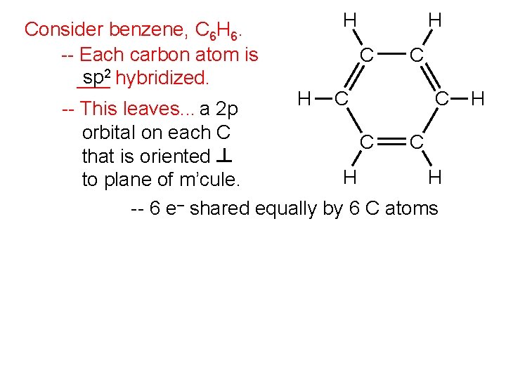 Consider benzene, C 6 H 6. -- Each carbon atom is sp 2 hybridized.