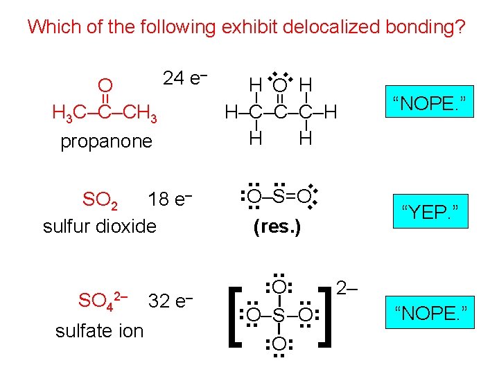 Which of the following exhibit delocalized bonding? . . – – = – –