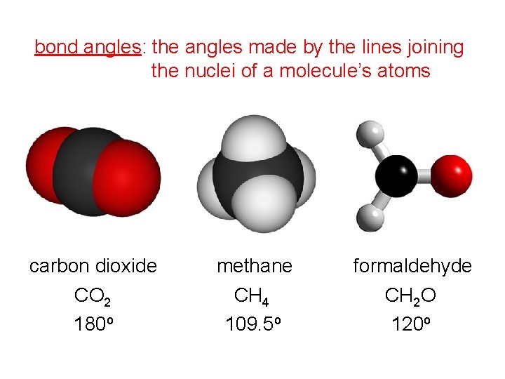 bond angles: the angles made by the lines joining the nuclei of a molecule’s