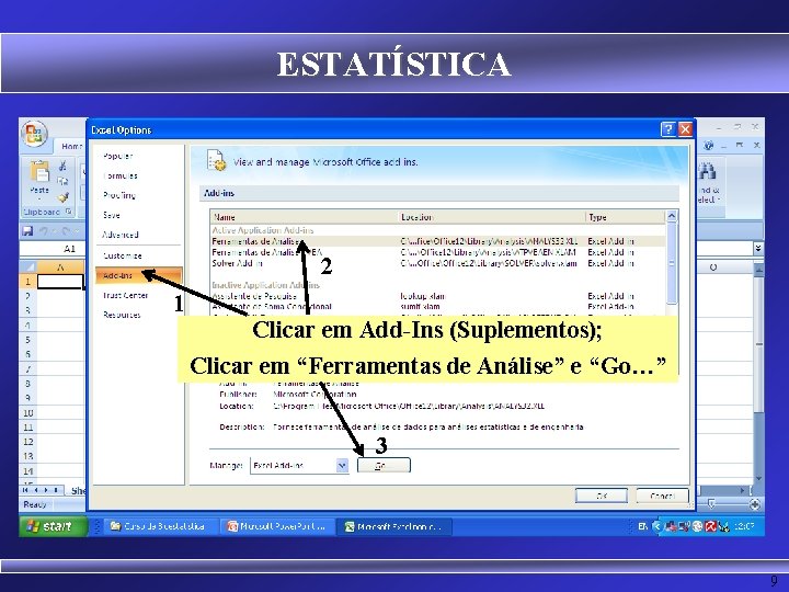 ESTATÍSTICA 2 1 Clicar em Add-Ins (Suplementos); Clicar em “Ferramentas de Análise” e “Go…”