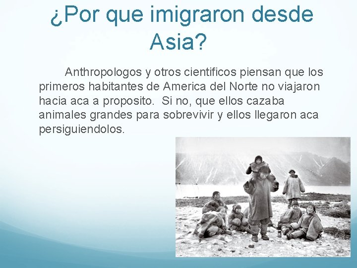 ¿Por que imigraron desde Asia? Anthropologos y otros cientificos piensan que los primeros habitantes