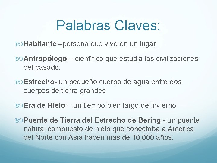 Palabras Claves: Habitante –persona que vive en un lugar Antropólogo – científico que estudia