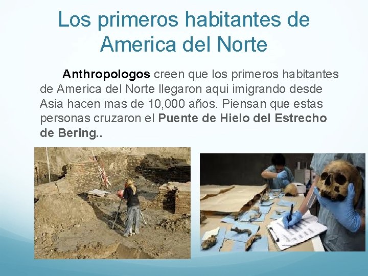Los primeros habitantes de America del Norte Anthropologos creen que los primeros habitantes de