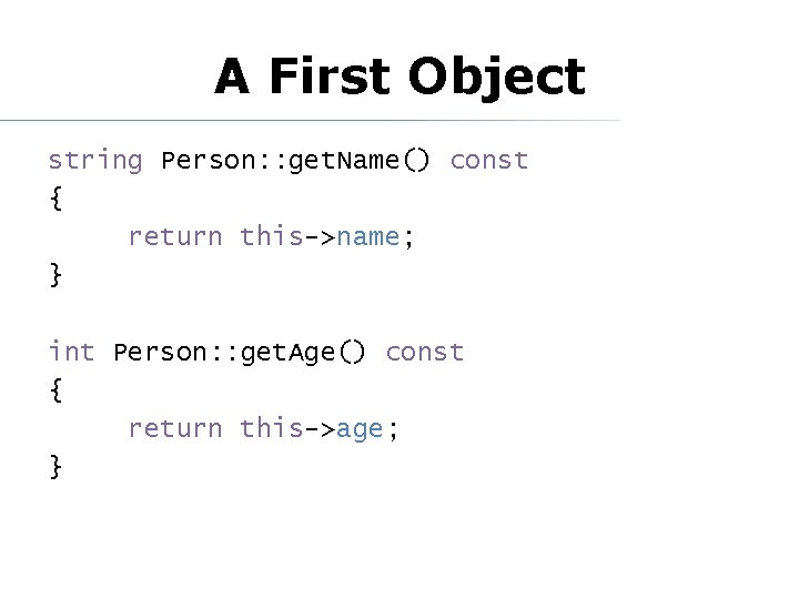 A First Object string Person: : get. Name() const { return this->name; } int