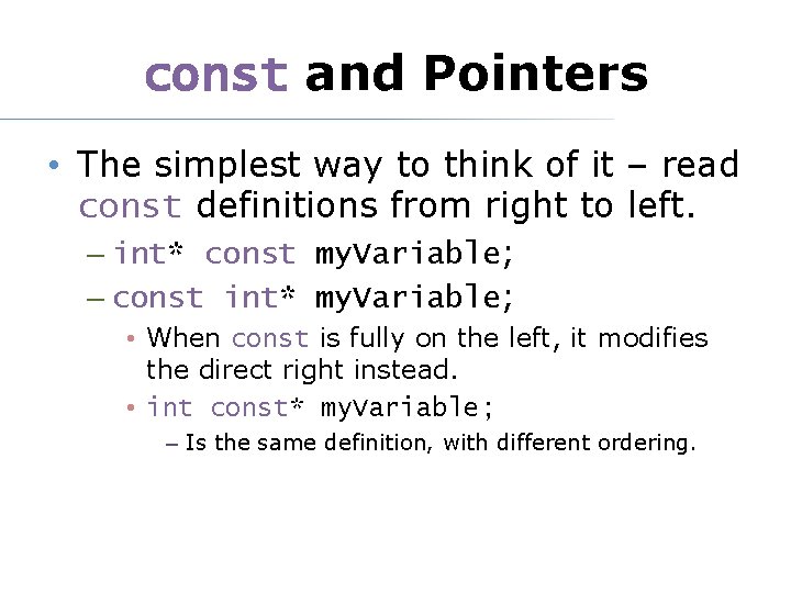 const and Pointers • The simplest way to think of it – read const