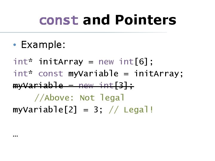 const and Pointers • Example: int* init. Array = new int[6]; int* const my.