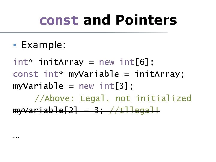 const and Pointers • Example: int* init. Array = new int[6]; const int* my.